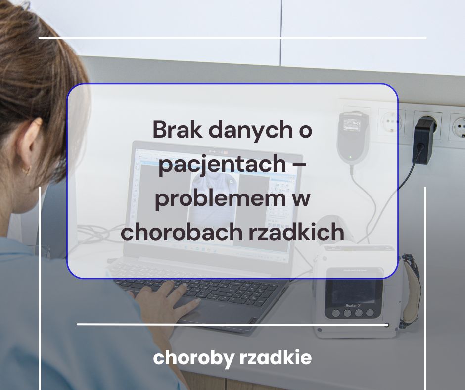 6. Brak danych o pacjentach – problem w chorobach rzadkich