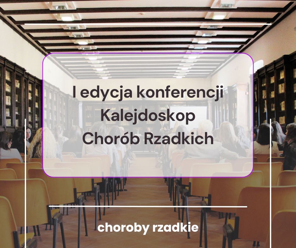 7. I edycja konferencji Kalejdoskop Chorób Rzadkich